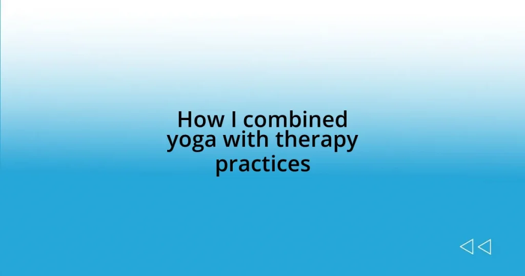 How I combined yoga with therapy practices