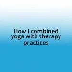 How I combined yoga with therapy practices