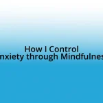 How I Control Anxiety through Mindfulness