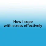 How I cope with stress effectively