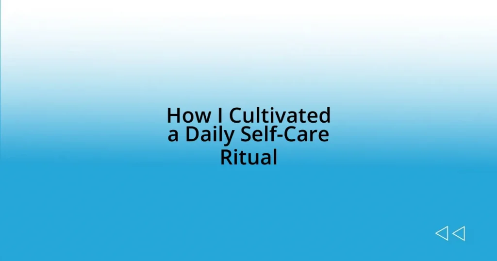 How I Cultivated a Daily Self-Care Ritual