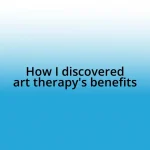 How I discovered art therapy’s benefits