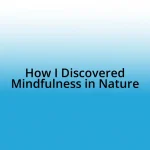 How I Discovered Mindfulness in Nature