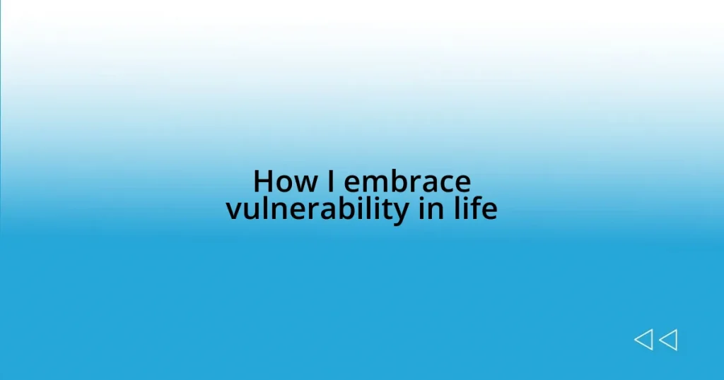 How I embrace vulnerability in life