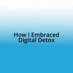 How I Embraced Digital Detox