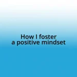 How I foster a positive mindset