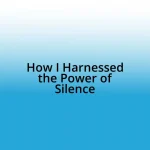 How I Harnessed the Power of Silence