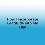 How I Incorporate Gratitude into My Day