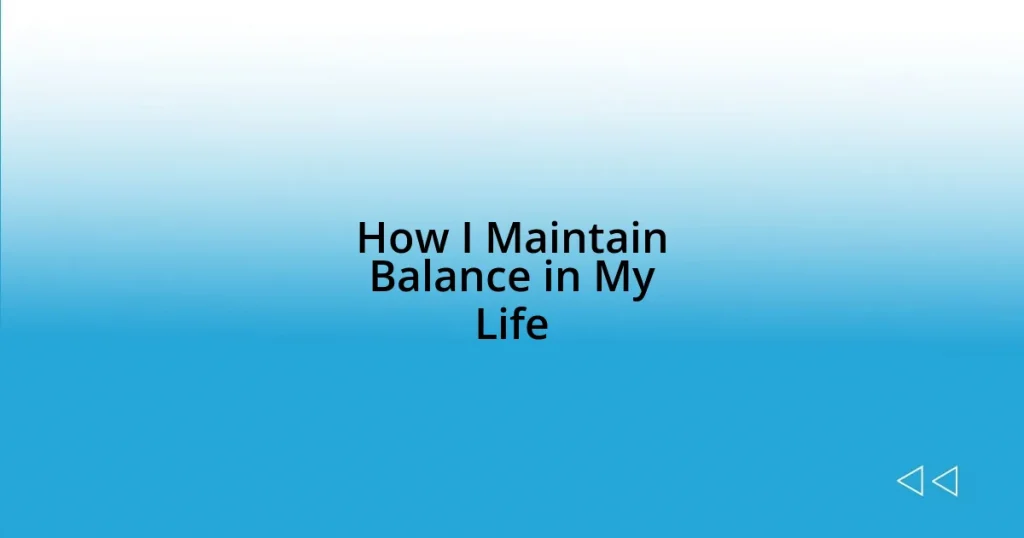 How I Maintain Balance in My Life