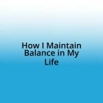 How I Maintain Balance in My Life