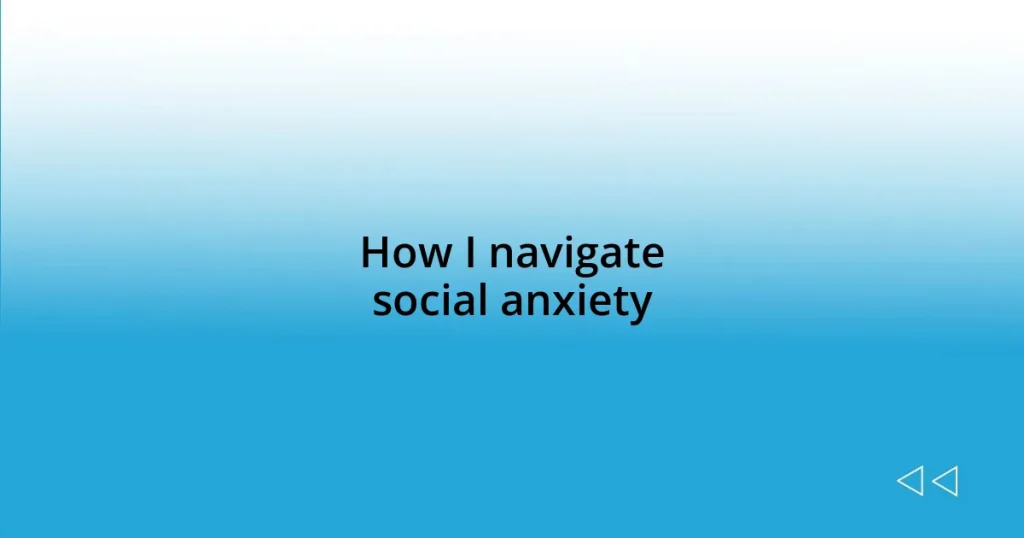 How I navigate social anxiety