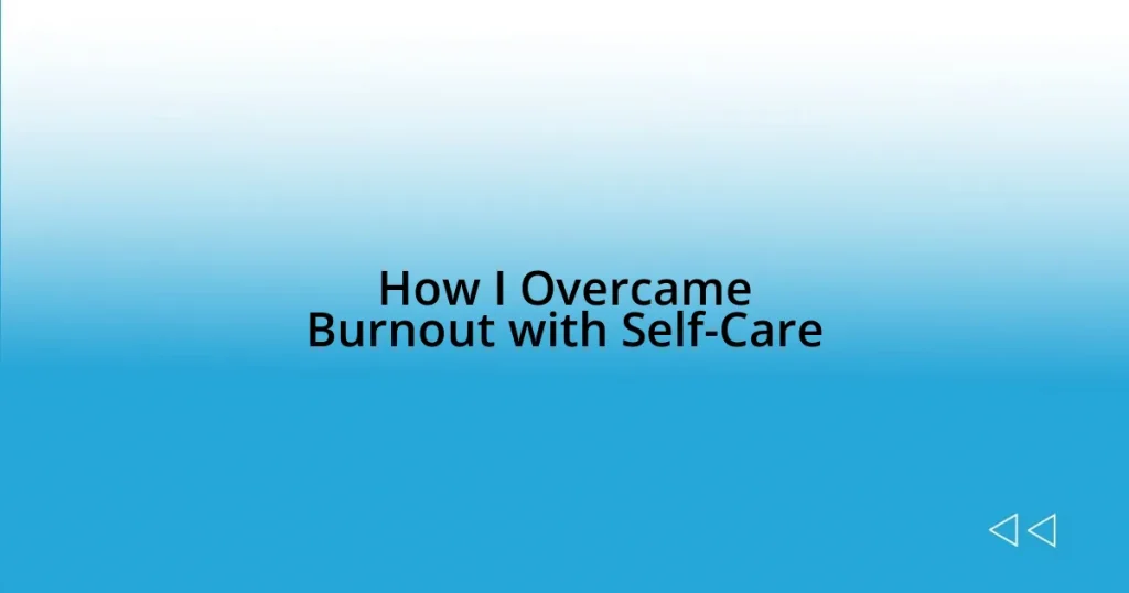 How I Overcame Burnout with Self-Care