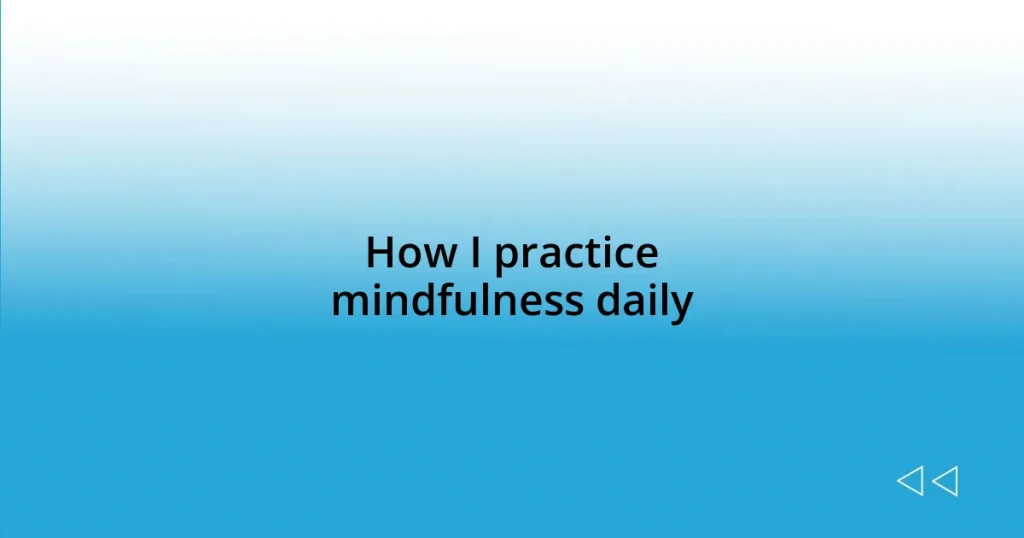 How I practice mindfulness daily