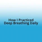 How I Practiced Deep Breathing Daily