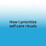 How I prioritize self-care rituals