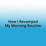 How I Revamped My Morning Routine