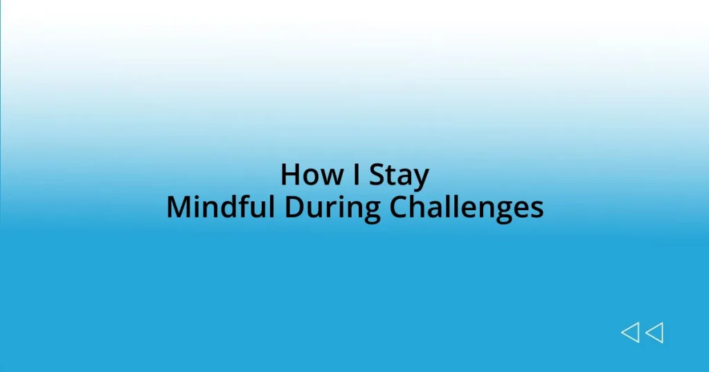 How I Stay Mindful During Challenges