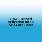 How I Turned Reflection Into a Self-Care Habit