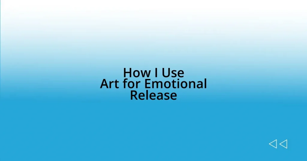 How I Use Art for Emotional Release