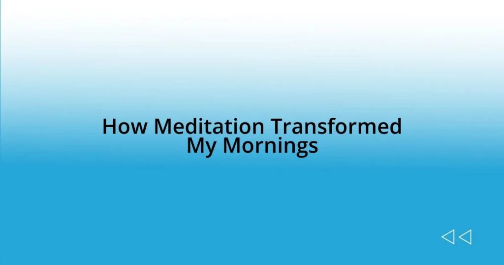 How Meditation Transformed My Mornings