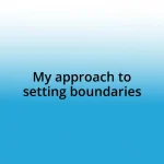 My approach to setting boundaries