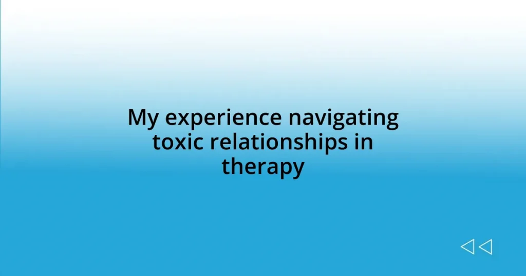 My experience navigating toxic relationships in therapy