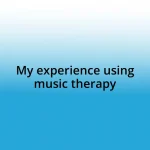 My experience using music therapy