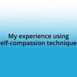 My experience using self-compassion techniques