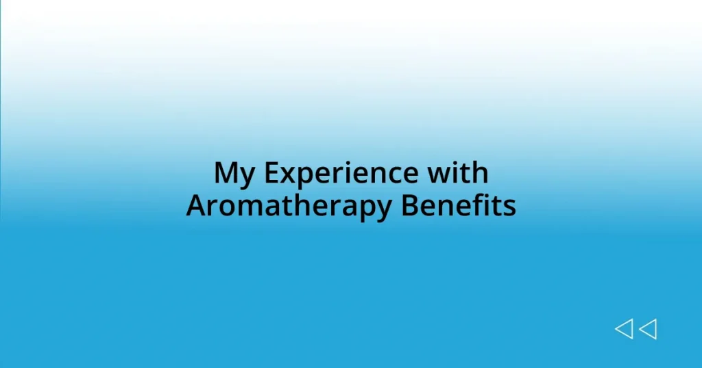 My Experience with Aromatherapy Benefits