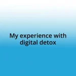 My experience with digital detox