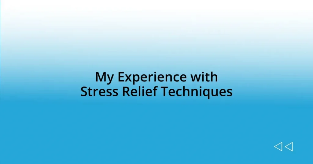 My Experience with Stress Relief Techniques