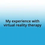 My experience with virtual reality therapy