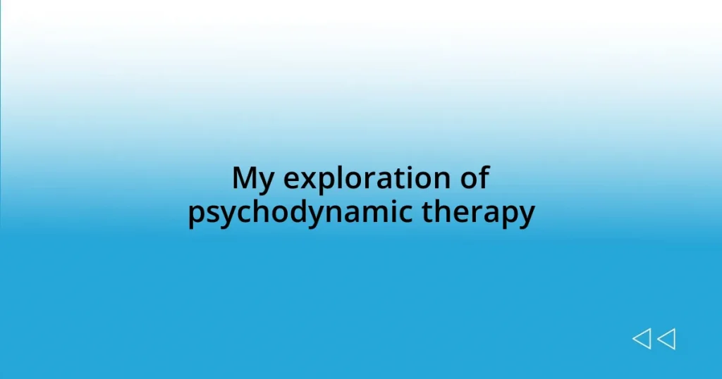 My exploration of psychodynamic therapy