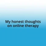 My honest thoughts on online therapy