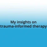 My insights on trauma-informed therapy