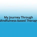 My Journey Through Mindfulness-based Therapy