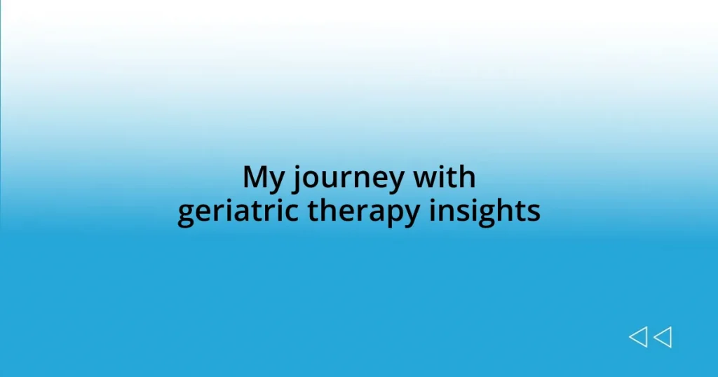 My journey with geriatric therapy insights