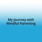 My Journey with Mindful Parenting