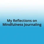 My Reflections on Mindfulness Journaling