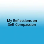 My Reflections on Self-Compassion