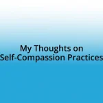 My Thoughts on Self-Compassion Practices