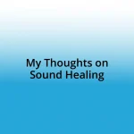 My Thoughts on Sound Healing