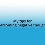 My tips for overcoming negative thoughts