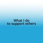 What I do to support others