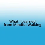 What I Learned from Mindful Walking