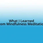 What I Learned from Mindfulness Meditation