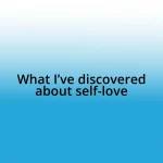 What I’ve discovered about self-love