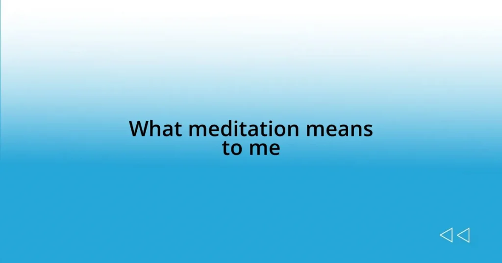 What meditation means to me