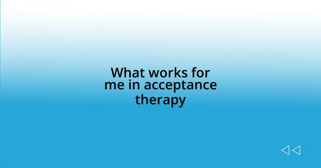 What works for me in acceptance therapy