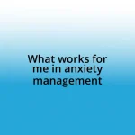 What works for me in anxiety management